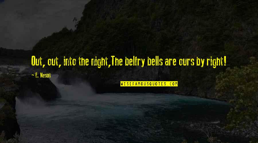 Nesbit Quotes By E. Nesbit: Out, out, into the night,The belfry bells are