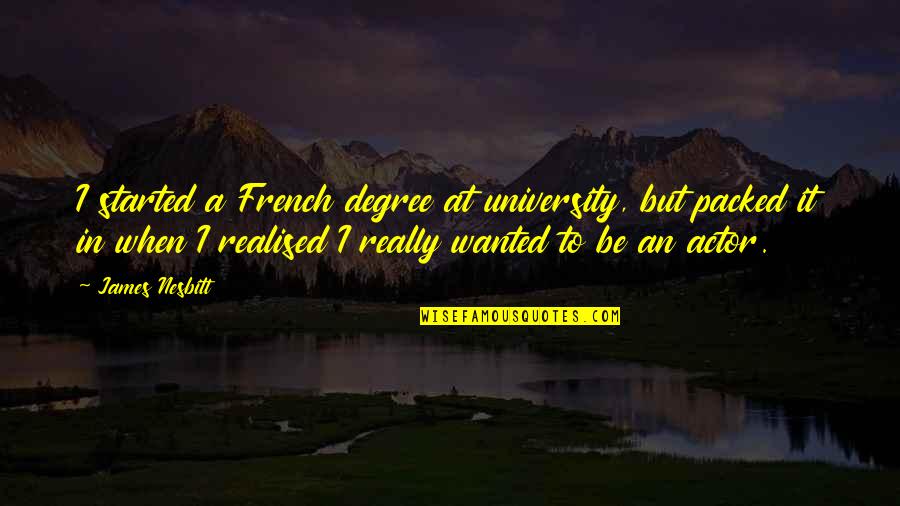 Nesbitt Quotes By James Nesbitt: I started a French degree at university, but
