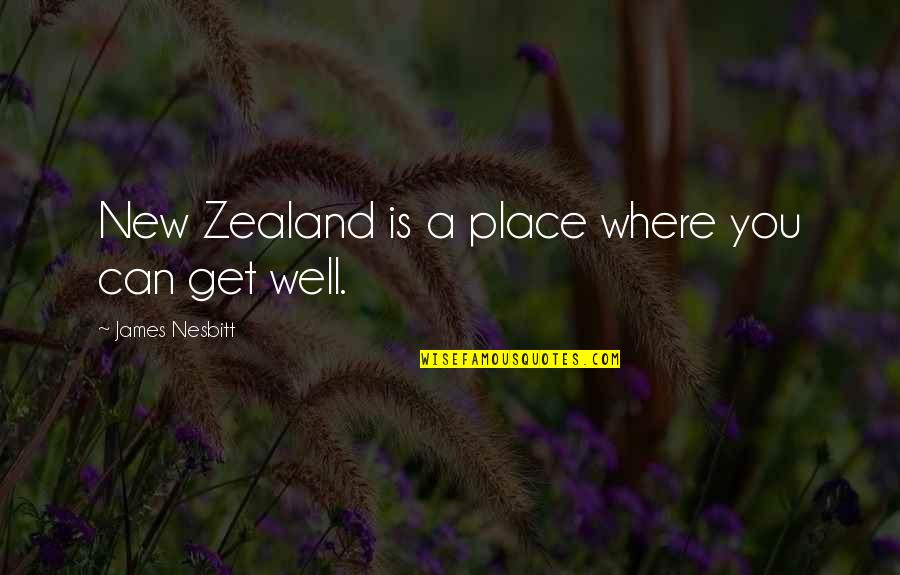 Nesbitt Quotes By James Nesbitt: New Zealand is a place where you can