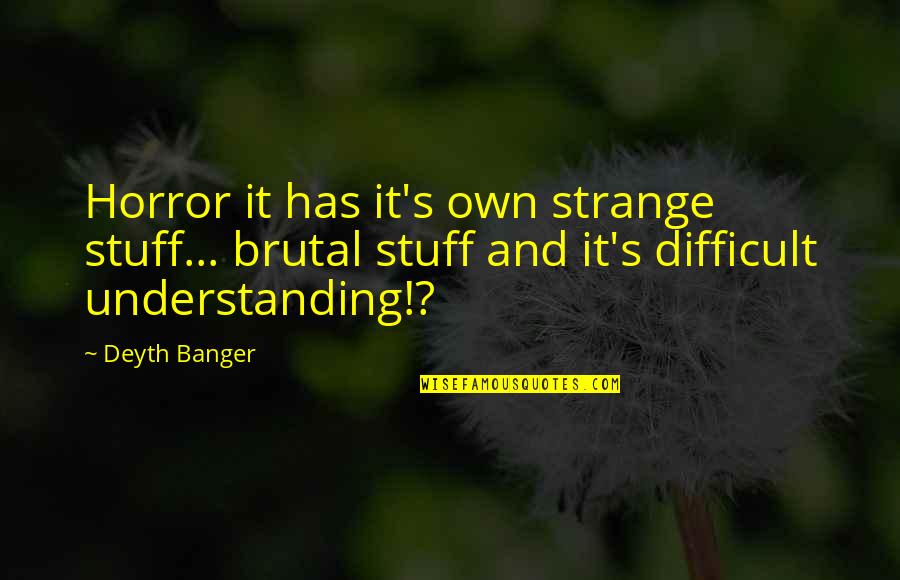 Nescafe Gold Quotes By Deyth Banger: Horror it has it's own strange stuff... brutal Nescafe Gold Quotes By Deyth Banger: Horror it has it's own strange stuff... brutal