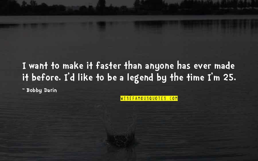 Nescient Quotes By Bobby Darin: I want to make it faster than anyone