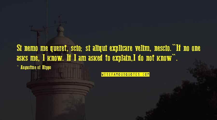 Nescio Quotes By Augustine Of Hippo: Si nemo me queret, scio; si aliqui explicare Nescio Quotes By Augustine Of Hippo: Si nemo me queret, scio; si aliqui explicare