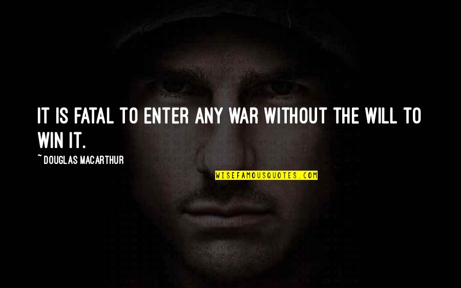 Nesciveris Quotes By Douglas MacArthur: It is fatal to enter any war without Nesciveris Quotes By Douglas MacArthur: It is fatal to enter any war without
