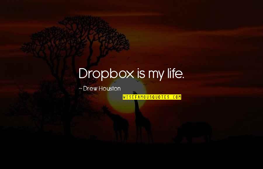 Nesessary Quotes By Drew Houston: Dropbox is my life.