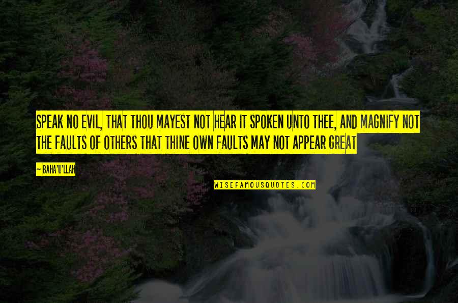 Nesheiwat Family Quotes By Baha'u'llah: Speak no evil, that thou mayest not hear Nesheiwat Family Quotes By Baha'u'llah: Speak no evil, that thou mayest not hear