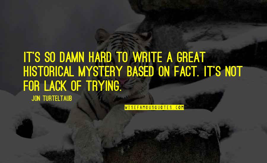 Nesheiwat Janette Quotes By Jon Turteltaub: It's so damn hard to write a great Nesheiwat Janette Quotes By Jon Turteltaub: It's so damn hard to write a great