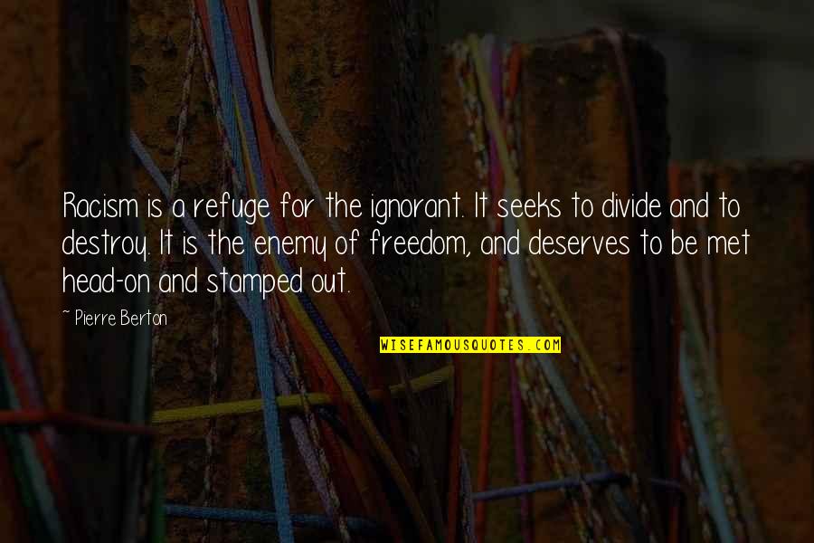 Nesheiwat Janette Quotes By Pierre Berton: Racism is a refuge for the ignorant. It