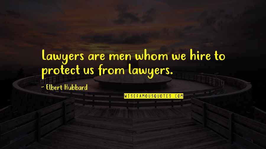 Neshia H Quotes By Elbert Hubbard: Lawyers are men whom we hire to protect
