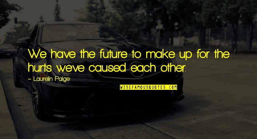 Neshotah Quotes By Laurelin Paige: We have the future to make up for Neshotah Quotes By Laurelin Paige: We have the future to make up for