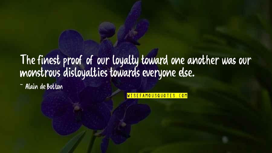 Nesicha Quotes By Alain De Botton: The finest proof of our loyalty toward one