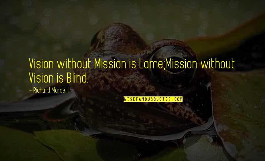 Neskovic Bijeljina Quotes By Richard Marcel I.: Vision without Mission is Lame;Mission without Vision is