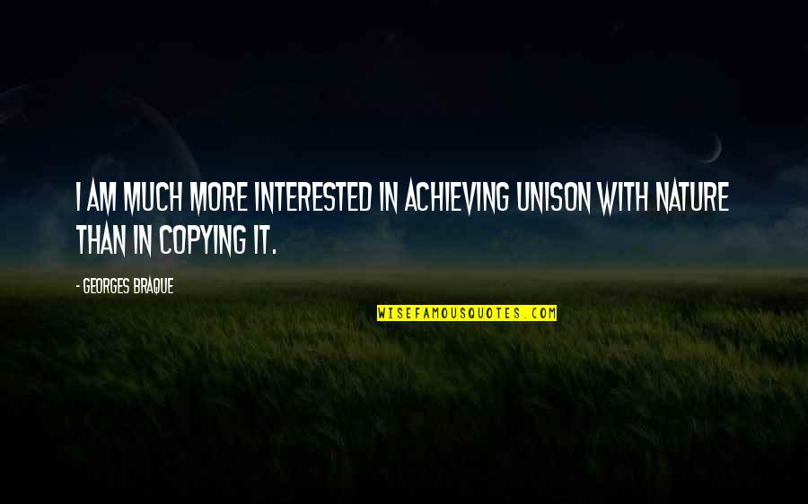 Neslund And Associates Quotes By Georges Braque: I am much more interested in achieving unison