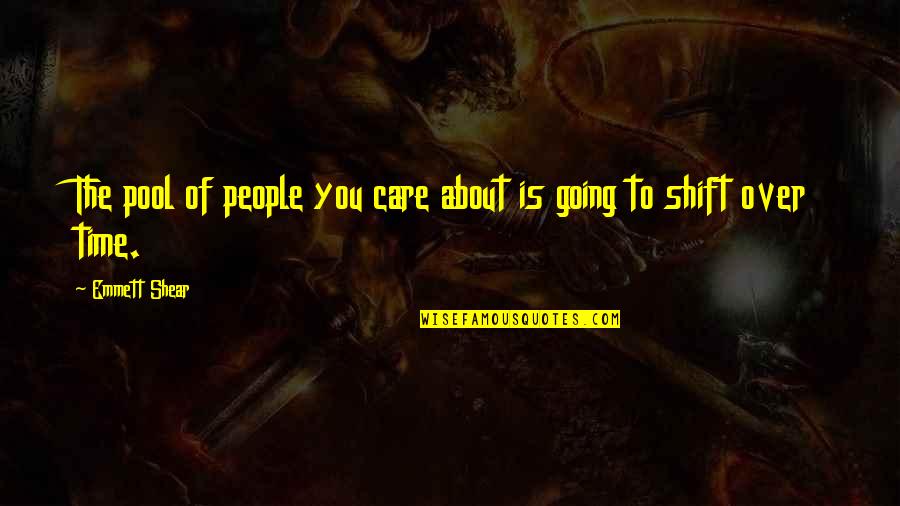 Nesly Nefertiti Quotes By Emmett Shear: The pool of people you care about is