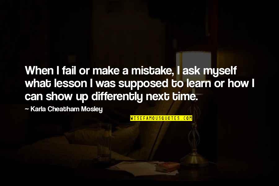 Nesly Songs Quotes By Karla Cheatham Mosley: When I fail or make a mistake, I Nesly Songs Quotes By Karla Cheatham Mosley: When I fail or make a mistake, I