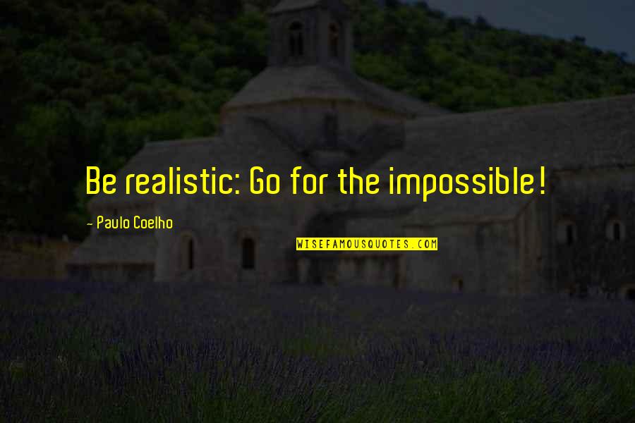 Nesn Quotes By Paulo Coelho: Be realistic: Go for the impossible!