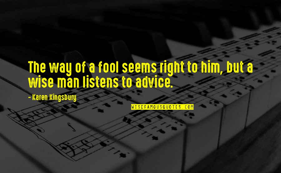 Nesnatalilya Quotes By Karen Kingsbury: The way of a fool seems right to Nesnatalilya Quotes By Karen Kingsbury: The way of a fool seems right to