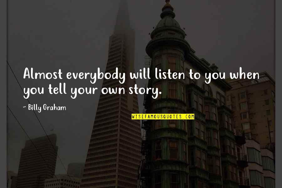 Nesneler Sistemi Quotes By Billy Graham: Almost everybody will listen to you when you