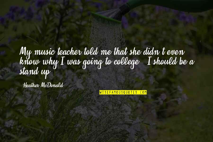 Nesnelerin Interneti Quotes By Heather McDonald: My music teacher told me that she didn't Nesnelerin Interneti Quotes By Heather McDonald: My music teacher told me that she didn't