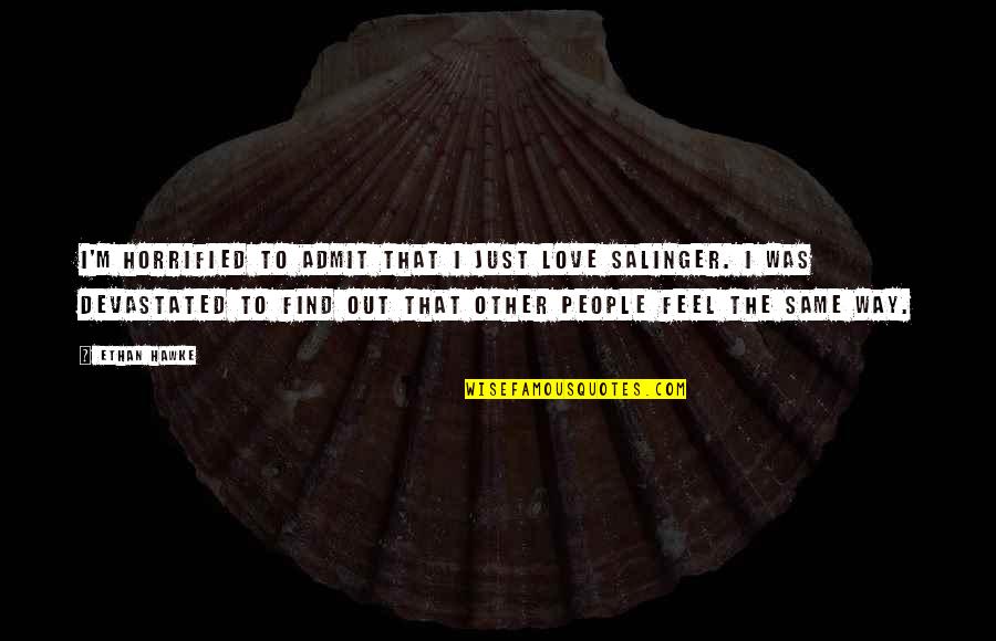Nespole Ricetta Quotes By Ethan Hawke: I'm horrified to admit that I just love Nespole Ricetta Quotes By Ethan Hawke: I'm horrified to admit that I just love