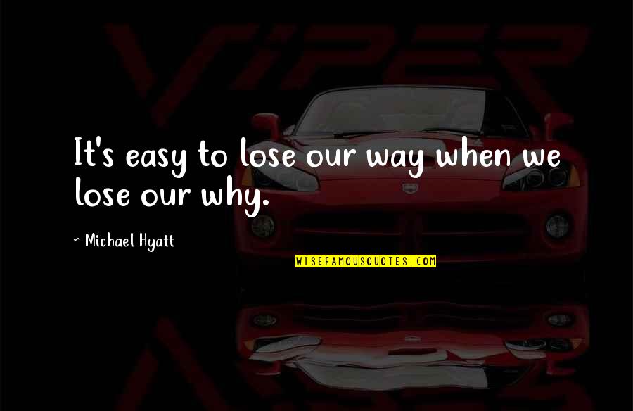 Nespole Ricetta Quotes By Michael Hyatt: It's easy to lose our way when we Nespole Ricetta Quotes By Michael Hyatt: It's easy to lose our way when we
