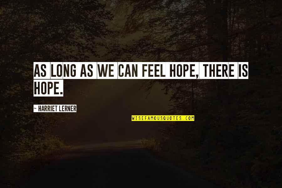 Nesporazum Centralnih Quotes By Harriet Lerner: As long as we can feel hope, there