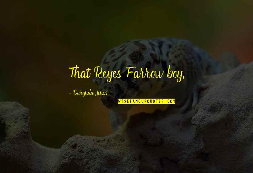 Nesrea Mandate Quotes By Darynda Jones: That Reyes Farrow boy.