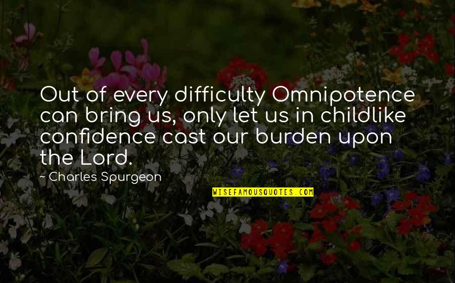 Nesrea Quotes By Charles Spurgeon: Out of every difficulty Omnipotence can bring us,