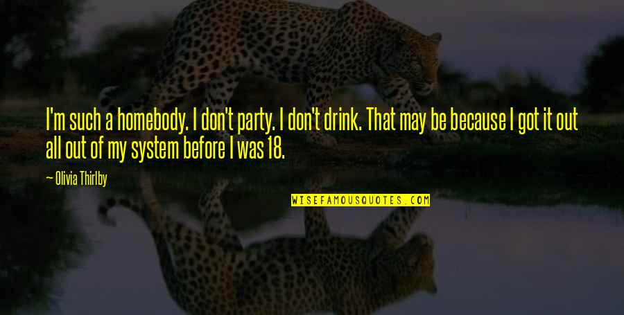 Nesreca Doljevac Quotes By Olivia Thirlby: I'm such a homebody. I don't party. I Nesreca Doljevac Quotes By Olivia Thirlby: I'm such a homebody. I don't party. I