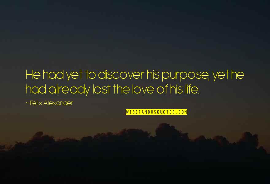 Nesreca U Quotes By Felix Alexander: He had yet to discover his purpose, yet