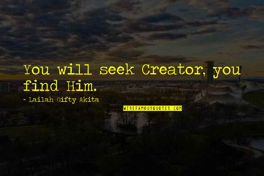 Nesreca U Quotes By Lailah Gifty Akita: You will seek Creator, you find Him. Nesreca U Quotes By Lailah Gifty Akita: You will seek Creator, you find Him.