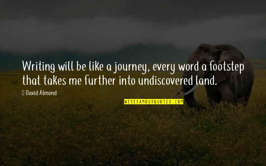 Nesrece V Gorah Danes Quotes By David Almond: Writing will be like a journey, every word Nesrece V Gorah Danes Quotes By David Almond: Writing will be like a journey, every word