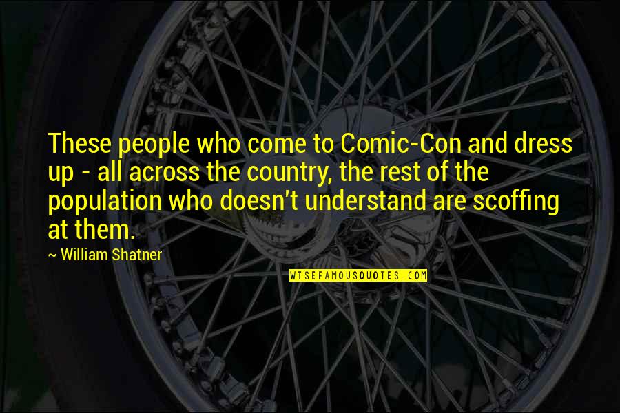 Nesrece V Gorah Danes Quotes By William Shatner: These people who come to Comic-Con and dress Nesrece V Gorah Danes Quotes By William Shatner: These people who come to Comic-Con and dress