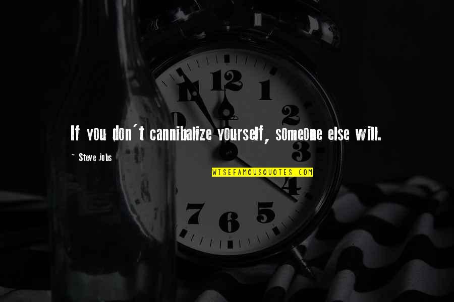 Nesretnice Quotes By Steve Jobs: If you don't cannibalize yourself, someone else will.