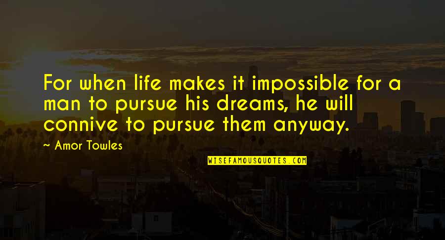 Nesryn Quotes By Amor Towles: For when life makes it impossible for a