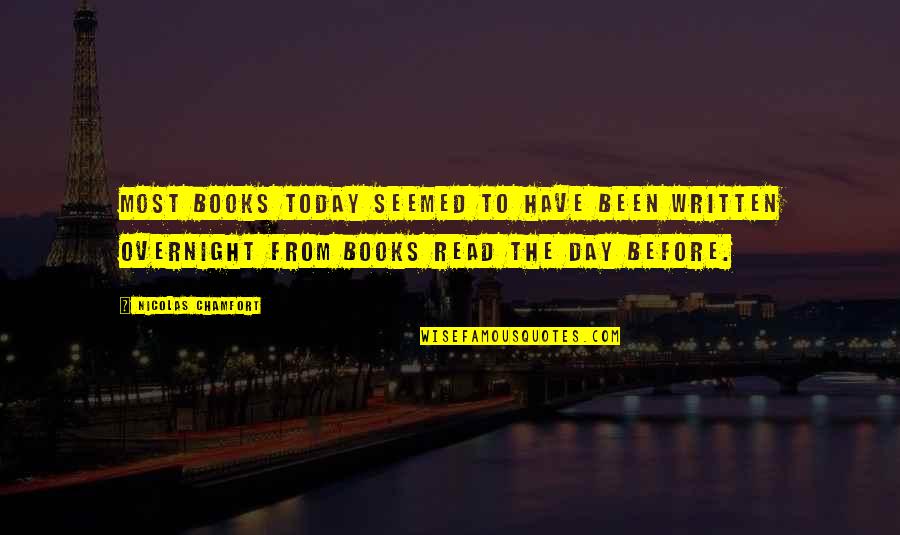 Nesryn Song Quotes By Nicolas Chamfort: Most books today seemed to have been written Nesryn Song Quotes By Nicolas Chamfort: Most books today seemed to have been written