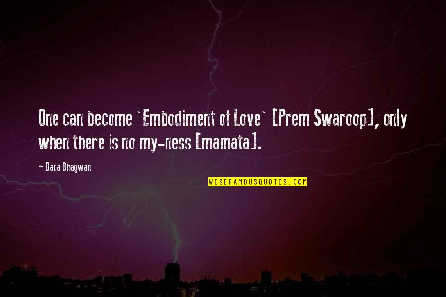 Ness Quotes By Dada Bhagwan: One can become 'Embodiment of Love' [Prem Swaroop],