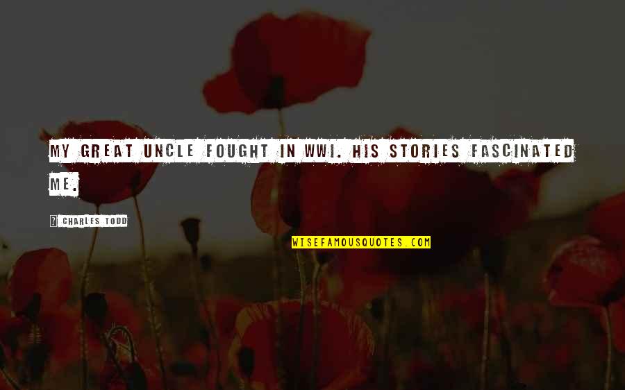 Nessa Preppy Quotes By Charles Todd: My great uncle fought in WWI. His stories Nessa Preppy Quotes By Charles Todd: My great uncle fought in WWI. His stories