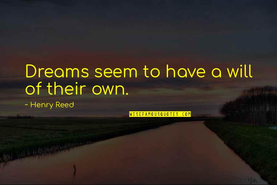 Nessa Preppy Quotes By Henry Reed: Dreams seem to have a will of their Nessa Preppy Quotes By Henry Reed: Dreams seem to have a will of their