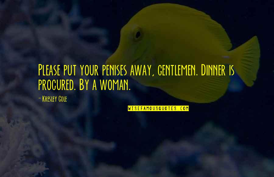 Nessa Preppy Quotes By Kresley Cole: Please put your penises away, gentlemen. Dinner is