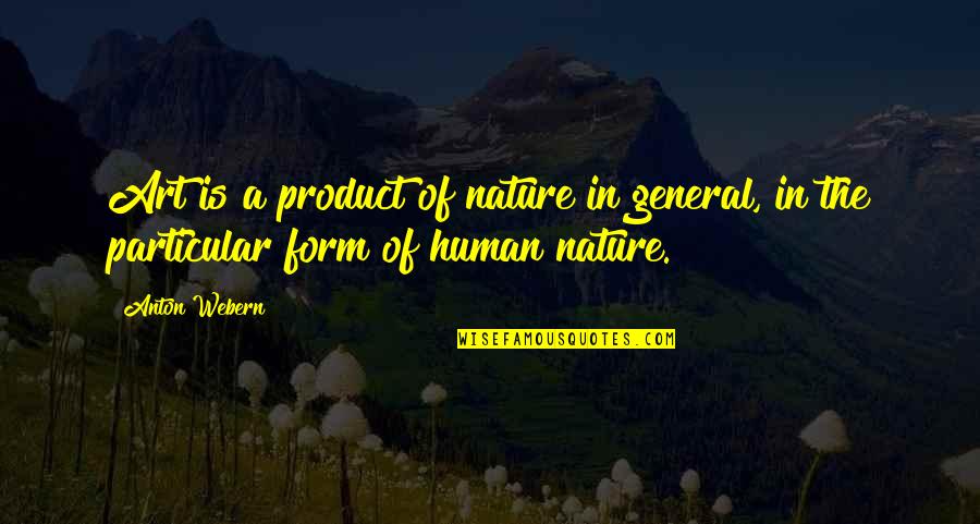 Nessa Sayings Quotes By Anton Webern: Art is a product of nature in general,