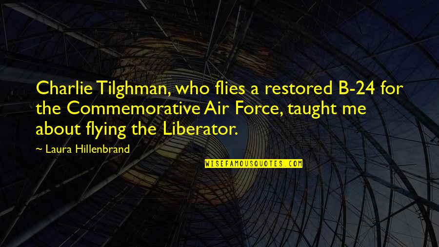 Nessarose Thropp Quotes By Laura Hillenbrand: Charlie Tilghman, who flies a restored B-24 for