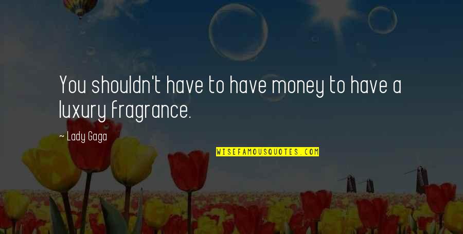 Nesselrodt Construction Quotes By Lady Gaga: You shouldn't have to have money to have