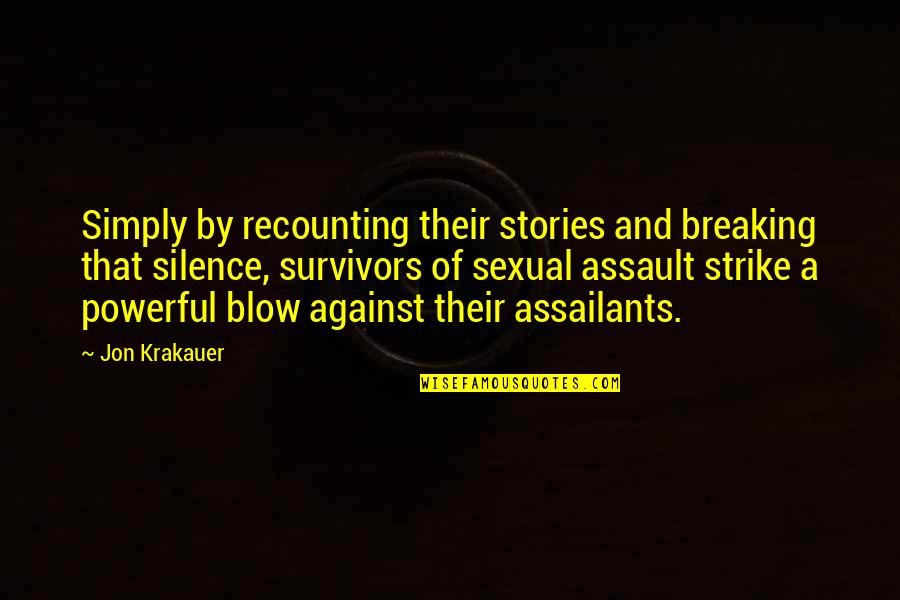 Nesselrodts Farms Quotes By Jon Krakauer: Simply by recounting their stories and breaking that Nesselrodts Farms Quotes By Jon Krakauer: Simply by recounting their stories and breaking that