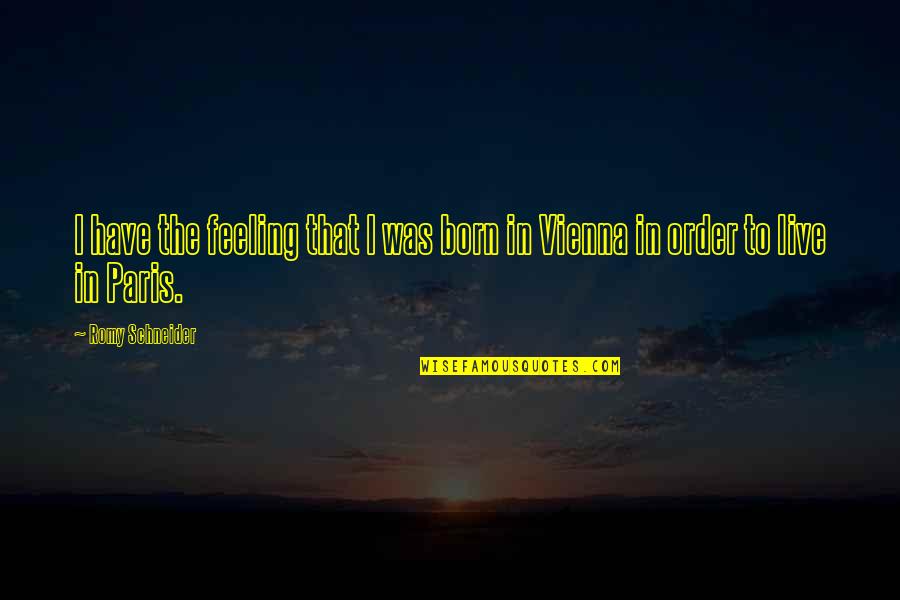 Nesselrodts Farms Quotes By Romy Schneider: I have the feeling that I was born