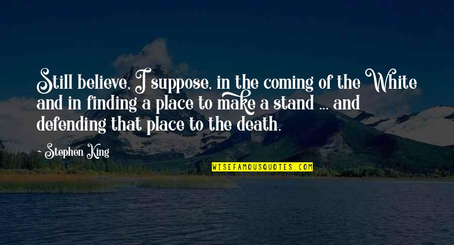 Nesser Construction Quotes By Stephen King: Still believe, I suppose, in the coming of