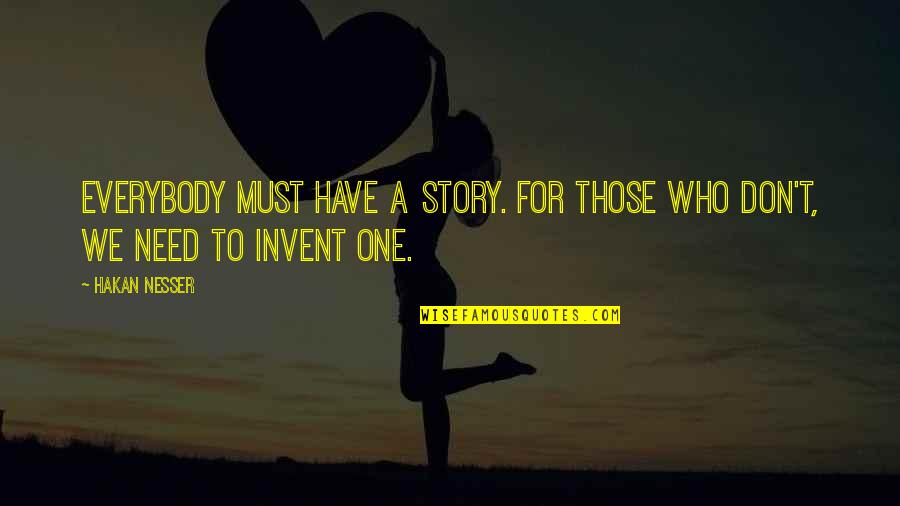 Nesser Quotes By Hakan Nesser: Everybody must have a story. For those who