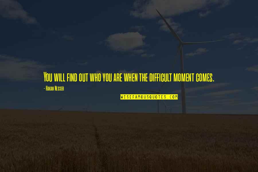 Nesser Quotes By Hakan Nesser: You will find out who you are when