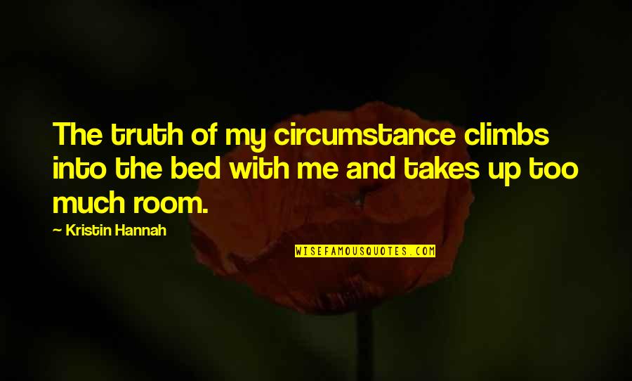Nesses Livermush Quotes By Kristin Hannah: The truth of my circumstance climbs into the