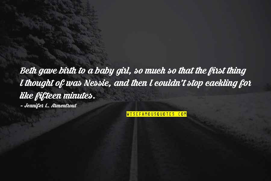 Nessie Quotes By Jennifer L. Armentrout: Beth gave birth to a baby girl, so