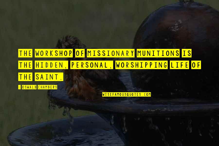 Nessmuk Pack Quotes By Oswald Chambers: The workshop of missionary munitions is the hidden, Nessmuk Pack Quotes By Oswald Chambers: The workshop of missionary munitions is the hidden,